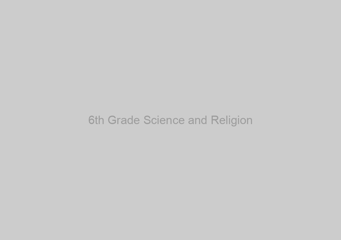 6th Grade Science and Religion